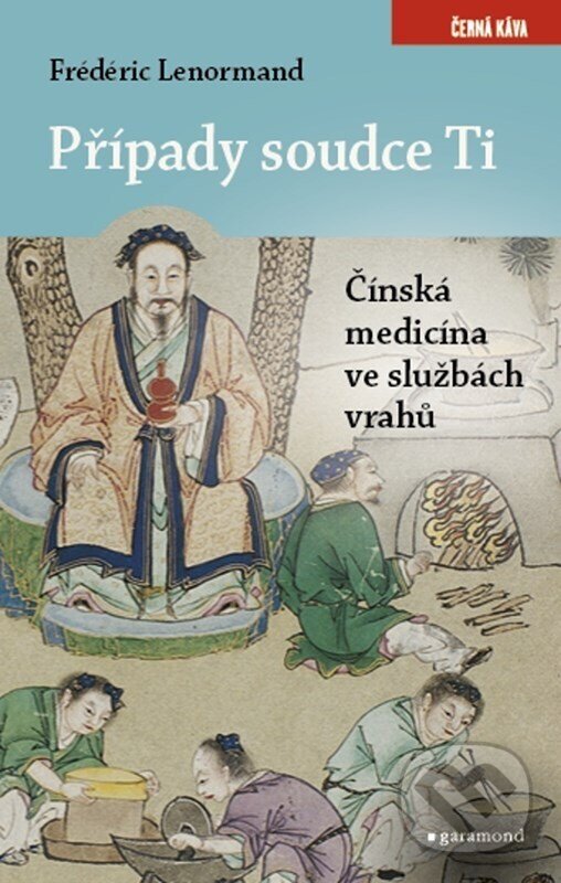 E-kniha: Případy soudce Ti. Čínská medicina ve službách vrahů (Frédéric Lenormand). Garamond, 2023 E-kniha: Případy soudce Ti. Čínská medicina ve službách vrahů (Frédéric Lenormand). Garamond, 2023