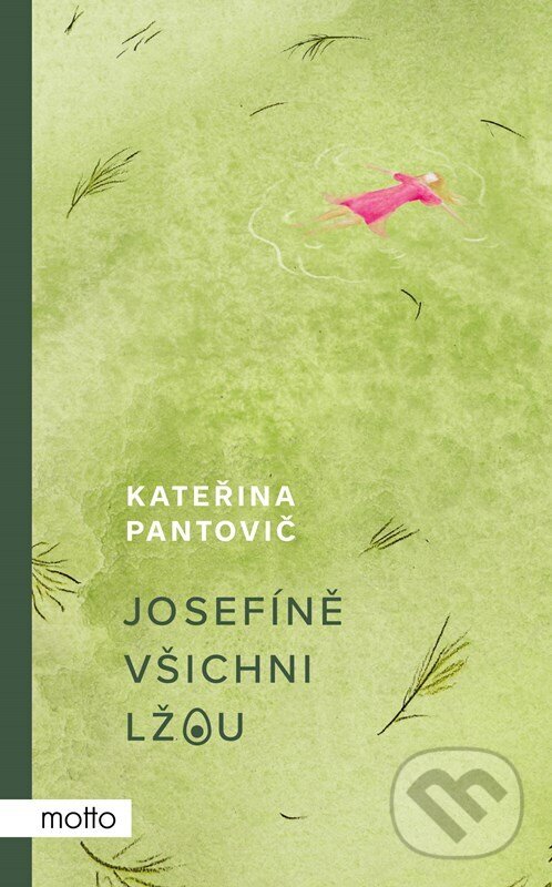 Kniha: Josefíně všichni lžou (Kateřina Pantovič). Motto, 2023 Kniha: Josefíně všichni lžou (Kateřina Pantovič). Motto, 2023