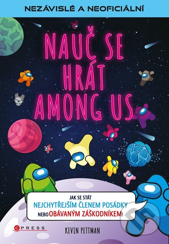 Kniha: Nauč se hrát Among Us (Kevin Pettman). CPRESS, 2023 Kniha: Nauč se hrát Among Us (Kevin Pettman). CPRESS, 2023