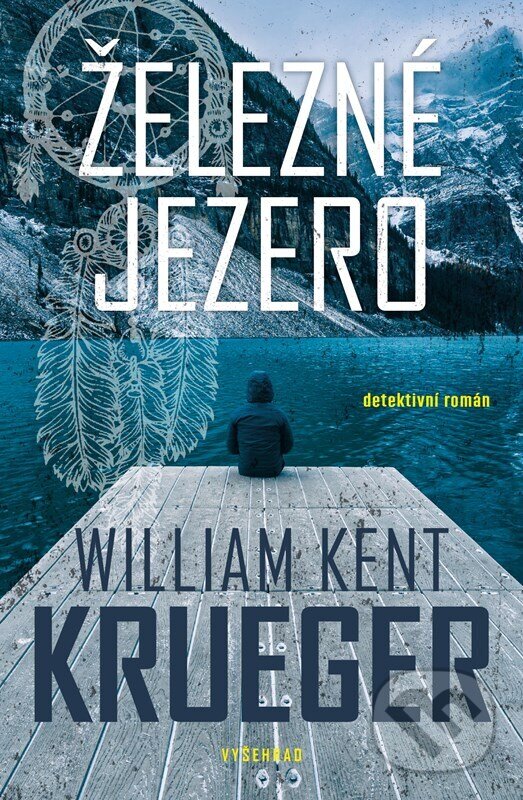 Kniha: Železné jezero (William Kent Krueger). Vyšehrad, 2023 Kniha: Železné jezero (William Kent Krueger). Vyšehrad, 2023