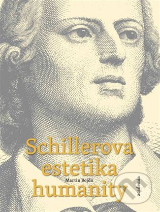 Kniha: Schillerova estetika humanity (Martin Bojda). Academia, 2023 Kniha: Schillerova estetika humanity (Martin Bojda). Academia, 2023