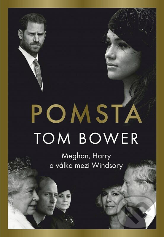 Kniha: Pomsta: Meghan, Harry a válka mezi Windsory (Tom Bower). CPRESS, 2023 Kniha: Pomsta: Meghan, Harry a válka mezi Windsory (Tom Bower). CPRESS, 2023