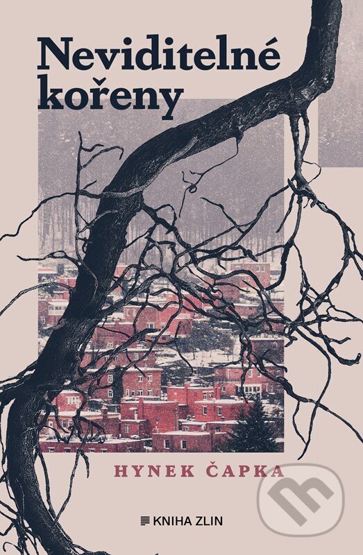 Kniha: Neviditelné kořeny (Hynek Čapka). Kniha Zlín, 2023 Kniha: Neviditelné kořeny (Hynek Čapka). Kniha Zlín, 2023
