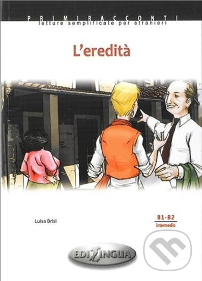 Kniha: Primmiraconti B1-B2 L´eredita + CD Audio (Luisa Brisi). Edilingua, 2014 Kniha: Primmiraconti B1-B2 L´eredita + CD Audio (Luisa Brisi). Edilingua, 2014