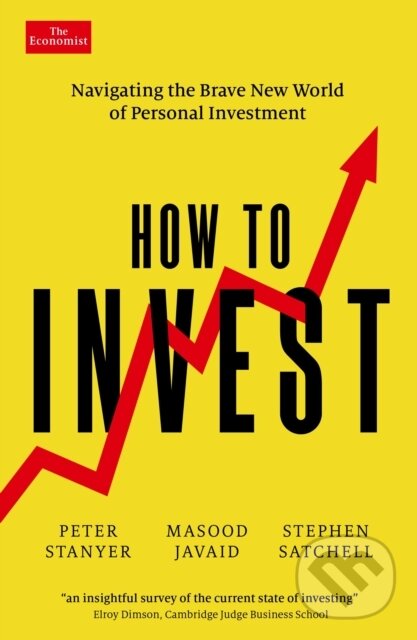 Kniha: How to Invest (Masood Javaid, Peter Stanyer a Stephen Satchell). Economist Books, 2023 Kniha: How to Invest (Masood Javaid, Peter Stanyer a Stephen Satchell). Economist Books, 2023