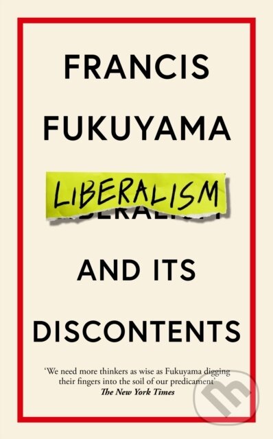 Liberalism and Its Discontents - Francis Fukuyama, Profile Books, 2023