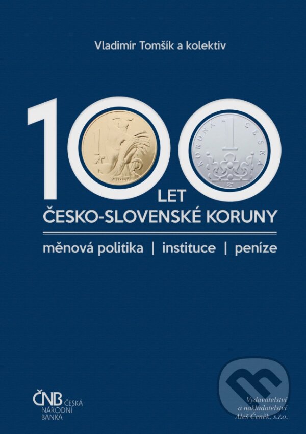 Kniha: 100 let česko-slovenské koruny (Vladimír Tomšík). Aleš Čeněk, 2018 Kniha: 100 let česko-slovenské koruny (Vladimír Tomšík). Aleš Čeněk, 2018