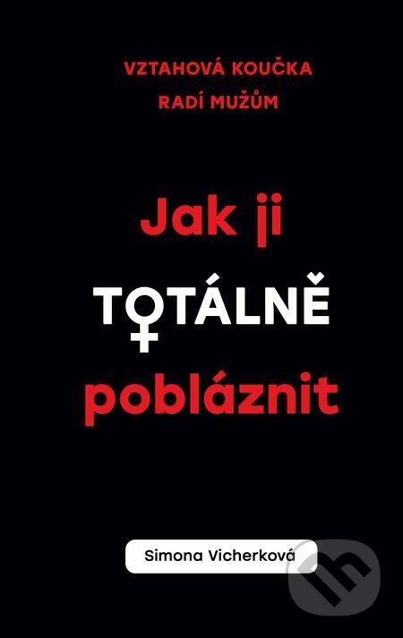 E-kniha: Jak ji totálně pobláznit (Simona Vicherková). Esence E-kniha: Jak ji totálně pobláznit (Simona Vicherková). Esence