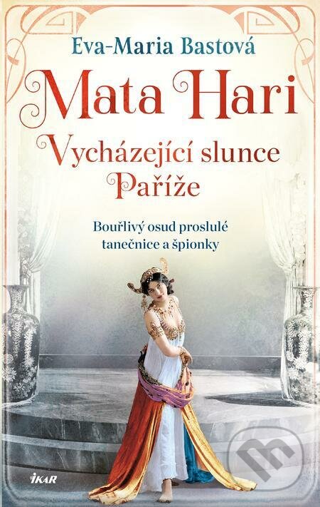 E-kniha: Mata Hari (Eva-Maria Bast). Ikar CZ, 2023 E-kniha: Mata Hari (Eva-Maria Bast). Ikar CZ, 2023