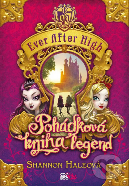 Kniha: Ever After High: Pohádková kniha legend (Shannon Haleová). CooBoo CZ, 2014 Kniha: Ever After High: Pohádková kniha legend (Shannon Haleová). CooBoo CZ, 2014