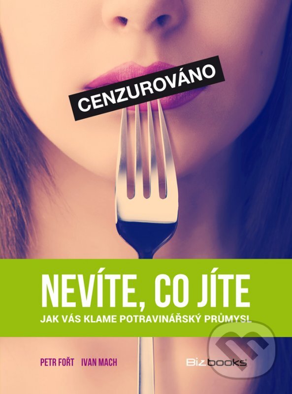 Kniha: Nevíte, co jíte (Ivan Mach a Petr Fořt). BIZBOOKS, 2014 Kniha: Nevíte, co jíte (Ivan Mach a Petr Fořt). BIZBOOKS, 2014