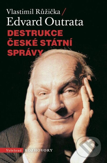 E-kniha: Destrukce české státní správy (Edvard Outrata a Vlastimil Růžička). Vyšehrad, 2014 E-kniha: Destrukce české státní správy (Edvard Outrata a Vlastimil Růžička). Vyšehrad, 2014