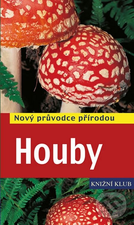 Kniha: Houby - Nový průvodce přírodou (Andreas Gminder a Tanja Böhningová). Knižní klub, 2014 Kniha: Houby - Nový průvodce přírodou (Andreas Gminder a Tanja Böhningová). Knižní klub, 2014