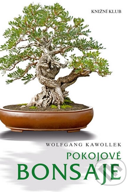 Kniha: Pokojové bonsaje (Wolfgang Kawollek). Knižní klub, 2014 Kniha: Pokojové bonsaje (Wolfgang Kawollek). Knižní klub, 2014