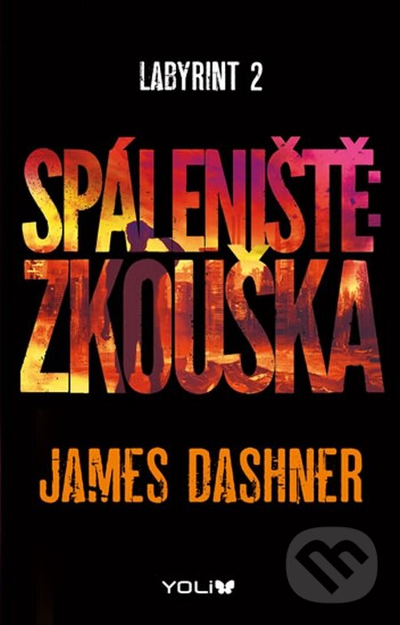 Kniha: Labyrint 2: Spáleniště - Zkouška (James Dashner). YOLi CZ, 2014 Kniha: Labyrint 2: Spáleniště - Zkouška (James Dashner). YOLi CZ, 2014