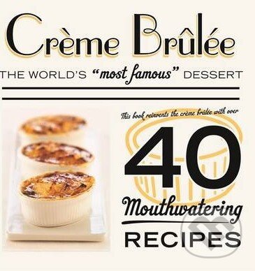 Kniha: Crème Brûlée (Octopus Publishing Group). Octopus Publishing Group, 2014 Kniha: Crème Brûlée (Octopus Publishing Group). Octopus Publishing Group, 2014