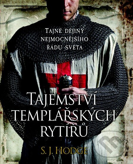 Kniha: Tajemství templářských rytířů (S.J. Hodge). Slovart CZ, 2014 Kniha: Tajemství templářských rytířů (S.J. Hodge). Slovart CZ, 2014
