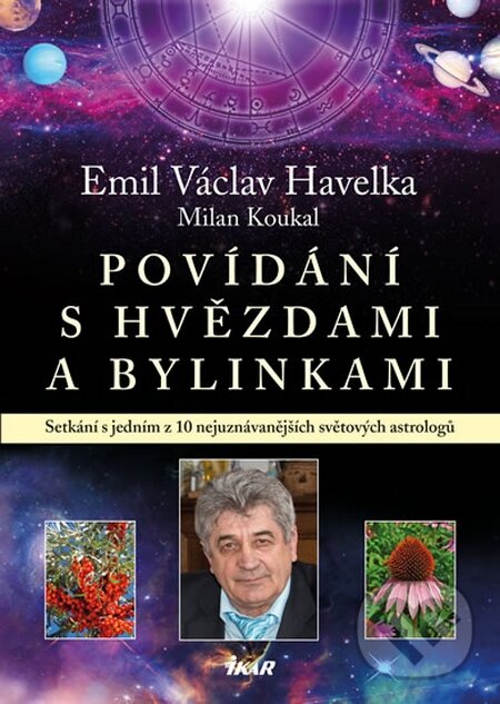 Kniha: Povídání s hvězdami a bylinkami (Emil Václav Havelka a Milan Koukal). Ikar CZ, 2014 Kniha: Povídání s hvězdami a bylinkami (Emil Václav Havelka a Milan Koukal). Ikar CZ, 2014