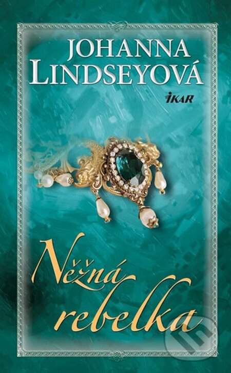 Kniha: Něžná rebelka (Johanna Lindsey). Ikar CZ, 2015 Kniha: Něžná rebelka (Johanna Lindsey). Ikar CZ, 2015