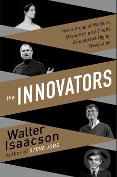 Kniha: The Innovators (Walter Isaacson). Simon & Schuster, 2014 Kniha: The Innovators (Walter Isaacson). Simon & Schuster, 2014