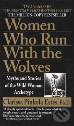 Kniha: Women Who Run With the Wolves (Clarissa Pinkola Estés). Ballantine, 1997 Kniha: Women Who Run With the Wolves (Clarissa Pinkola Estés). Ballantine, 1997