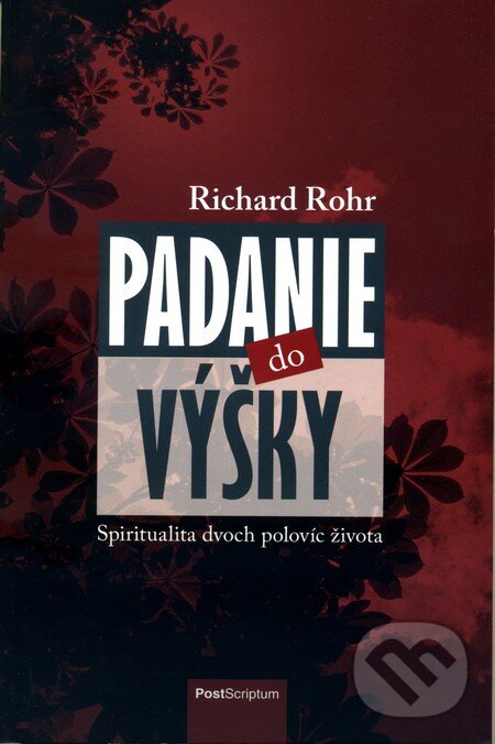 Kniha: Padanie do výšky (Richard Rohr). PostScriptum, 2014 Kniha: Padanie do výšky (Richard Rohr). PostScriptum, 2014
