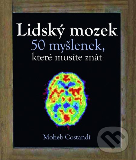 Kniha: Lidský mozek (Moheb Constandi). Slovart CZ, 2014 Kniha: Lidský mozek (Moheb Constandi). Slovart CZ, 2014