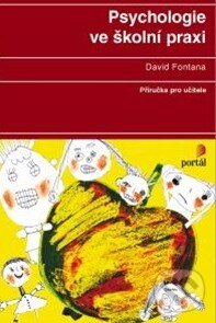 Kniha: Psychologie ve školní praxi (David Fontana). Portál, 2014 Kniha: Psychologie ve školní praxi (David Fontana). Portál, 2014