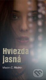 Kniha: Hviezda jasná (Maxim E. Matkin). Slovart, 2014 Kniha: Hviezda jasná (Maxim E. Matkin). Slovart, 2014