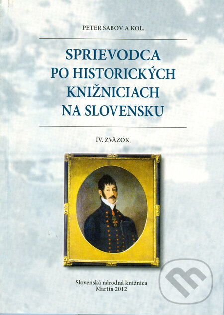 Kniha: Sprievodca po historických knižniciach na Slovensku IV. (Peter Sabov a kolektív). Slovenská národná knižnica, 2012 Kniha: Sprievodca po historických knižniciach na Slovensku IV. (Peter Sabov a kolektív). Slovenská národná knižnica, 2012