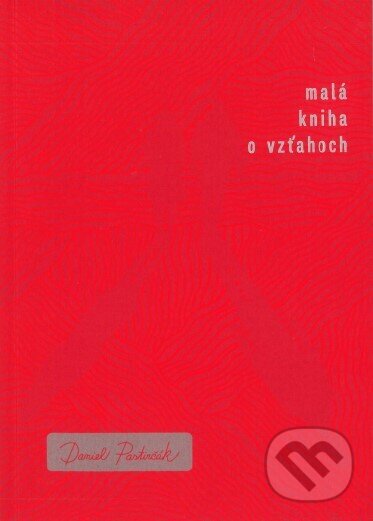 Kniha: Malá kniha o vzťahoch (Daniel Pastirčák). Na každom záleží, 2022 Kniha: Malá kniha o vzťahoch (Daniel Pastirčák). Na každom záleží, 2022