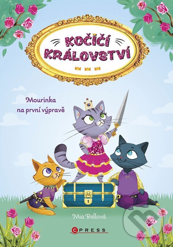Kniha: Kočičí království: Mourinka na první výpravě (Mia Bellová). CPRESS, 2023 Kniha: Kočičí království: Mourinka na první výpravě (Mia Bellová). CPRESS, 2023