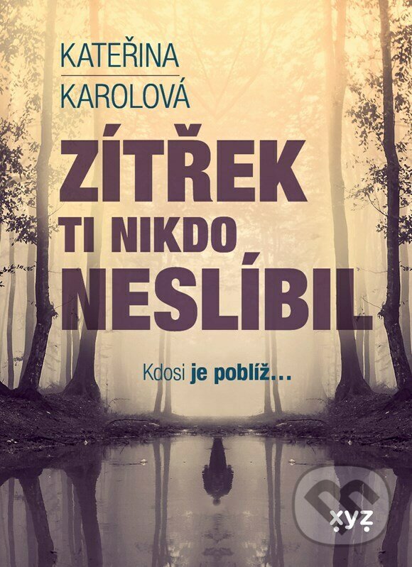 Kniha: Zítřek ti nikdo neslíbil (Kateřina Karolová). XYZ, 2023 Kniha: Zítřek ti nikdo neslíbil (Kateřina Karolová). XYZ, 2023