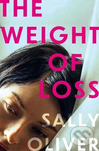 Kniha: The Weight of Loss (Sally Oliver). Oneworld, 2023 Kniha: The Weight of Loss (Sally Oliver). Oneworld, 2023