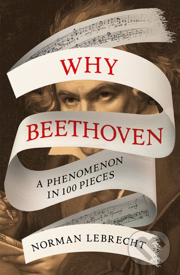 Kniha: Why Beethoven (Norman Lebrecht). Oneworld Publications, 2023 Kniha: Why Beethoven (Norman Lebrecht). Oneworld Publications, 2023