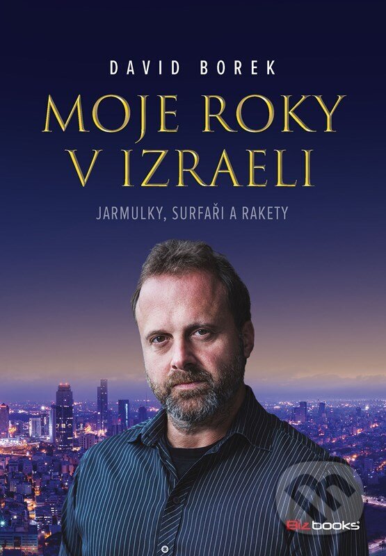 Kniha: Moje roky v Izraeli (David Borek). BIZBOOKS, 2023 Kniha: Moje roky v Izraeli (David Borek). BIZBOOKS, 2023