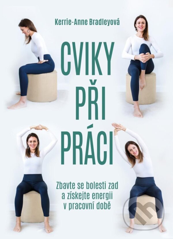 Kniha: Cviky při práci (Kerrie-Anne Bradley). Esence, 2023 Kniha: Cviky při práci (Kerrie-Anne Bradley). Esence, 2023