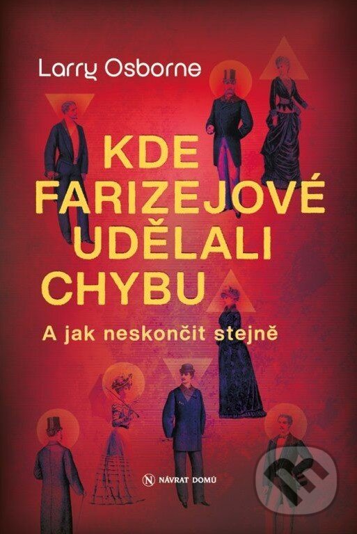 Kniha: Kde farizejové udělali chybu (Larry Osborne). Návrat domů, 2023 Kniha: Kde farizejové udělali chybu (Larry Osborne). Návrat domů, 2023