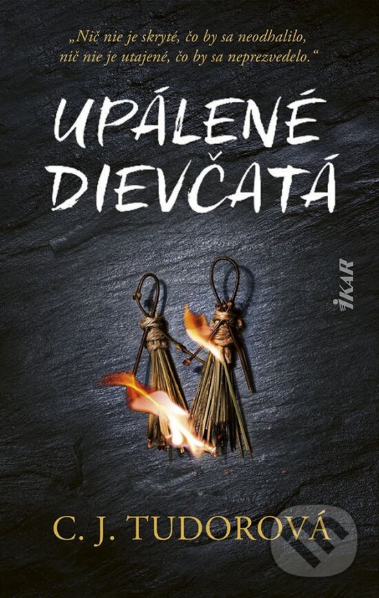 Kniha: Upálené dievčatá (C.J. Tudor). Ikar, 2023 Kniha: Upálené dievčatá (C.J. Tudor). Ikar, 2023