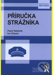 Kniha: Příručka strážníka (Ivo Chauer a Pavel Vetešník). Aleš Čeněk, 2014 Kniha: Příručka strážníka (Ivo Chauer a Pavel Vetešník). Aleš Čeněk, 2014