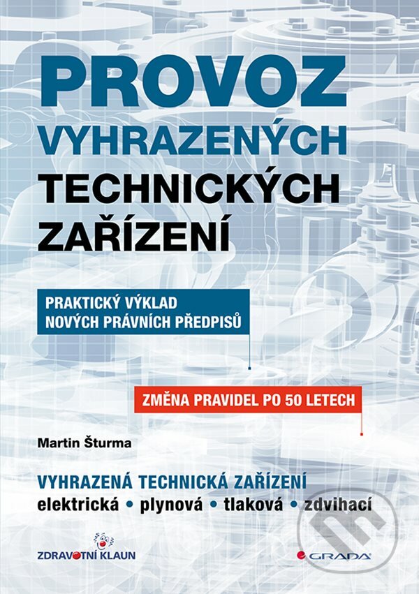 Kniha: Provoz vyhrazených technických zařízení (Martin Šturma). Grada, 2023 Kniha: Provoz vyhrazených technických zařízení (Martin Šturma). Grada, 2023