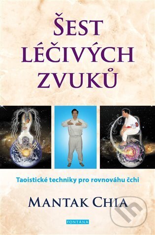 Kniha: Šest léčivých zvuků (Mantak Chia). Fontána, 2023 Kniha: Šest léčivých zvuků (Mantak Chia). Fontána, 2023