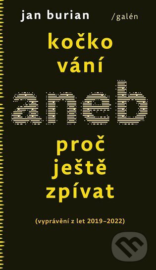 Kniha: Kočkování aneb Proč ještě zpívat (Jan Burian). Galén, 2023 Kniha: Kočkování aneb Proč ještě zpívat (Jan Burian). Galén, 2023