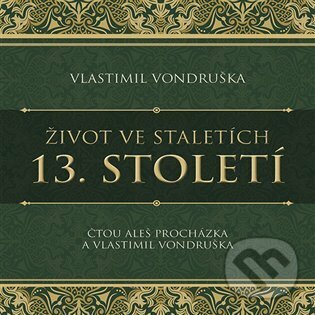 Audiokniha: Život ve staletích - 13. století (Vlastimil Vondruška). Tympanum, 2023 Audiokniha: Život ve staletích - 13. století (Vlastimil Vondruška). Tympanum, 2023