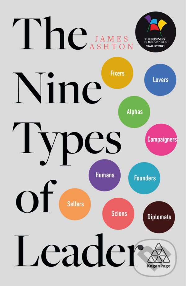 Kniha: The Nine Types of Leader (James Ashton). Kogan Page, 2021 Kniha: The Nine Types of Leader (James Ashton). Kogan Page, 2021