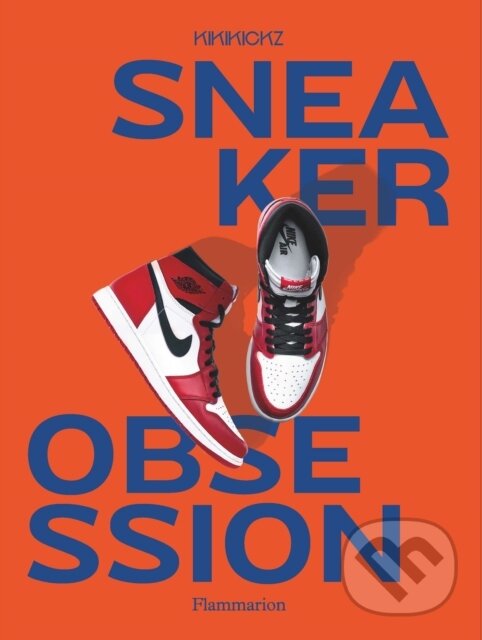 Kniha: Sneaker Obsession (Alexandre Pauwels). Flammarion, 2023 Kniha: Sneaker Obsession (Alexandre Pauwels). Flammarion, 2023