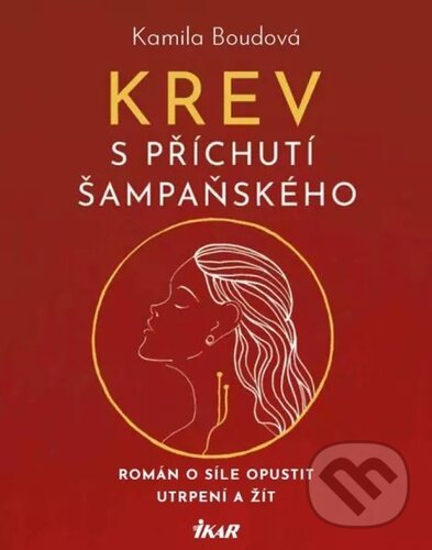 Kniha: Krev s příchutí šampaňského (Kamila Boudová). Ikar CZ, 2023 Kniha: Krev s příchutí šampaňského (Kamila Boudová). Ikar CZ, 2023
