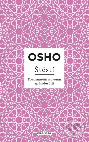 Kniha: Štěstí (Osho). Pragma, 2023 Kniha: Štěstí (Osho). Pragma, 2023