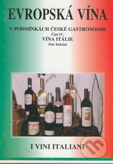 Kniha: Evropská vína v podmínkách české gastronomie (Část IV.) (Petr Doležal). Petr & Iva, 2000 Kniha: Evropská vína v podmínkách české gastronomie (Část IV.) (Petr Doležal). Petr & Iva, 2000
