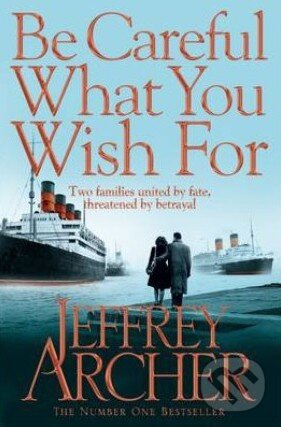 Kniha: Be Careful What You Wish For (Jeffrey Archer). Pan Books, 2014 Kniha: Be Careful What You Wish For (Jeffrey Archer). Pan Books, 2014